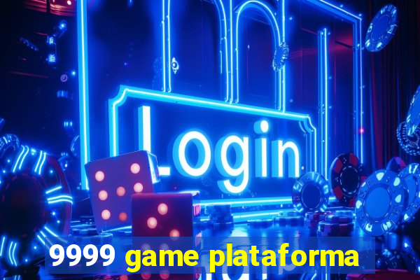 9999 game plataforma